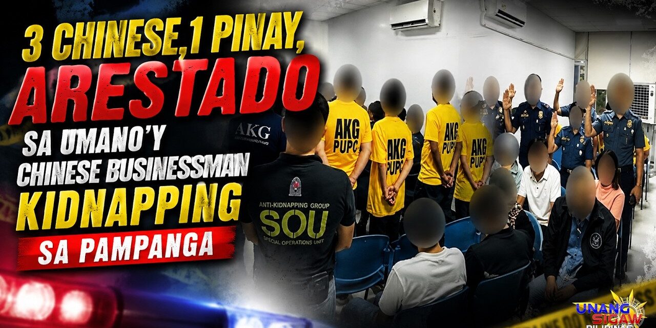 3 CHINESE,1 PINAY, ARESTADO SA UMANO’Y CHINESE BUSINESSMAN KIDNAPPING SA PAMPANGA