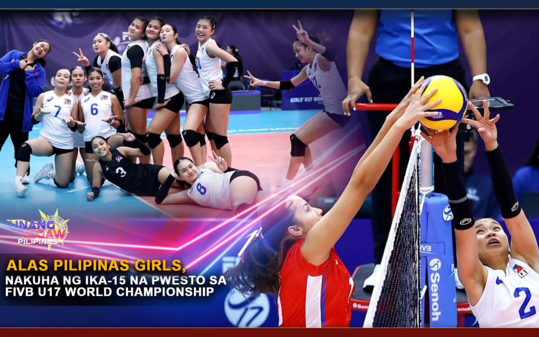 ALAS PILIPINAS GIRLS, NAKUHA NG IKA-15 NA PWESTO SA FIVB U17 WORLD CHAMPIONSHIP