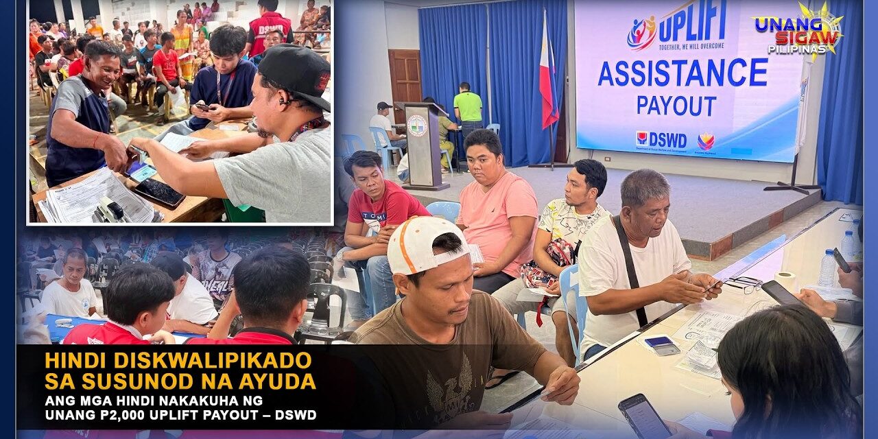 HINDI DISKWALIPIKADO SA SUSUNOD NA AYUDA ANG MGA HINDI NAKAKUHA NG UNANG P2,000 UPLIFT PAYOUT – DSWD