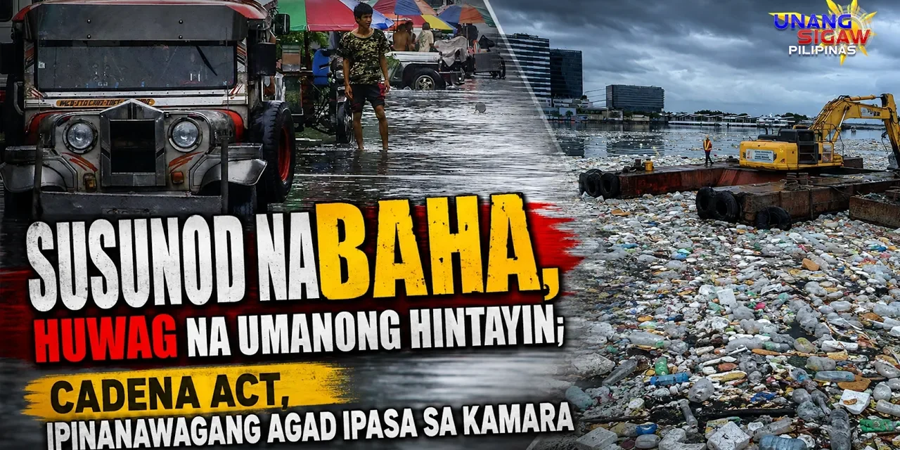 SUSUNOD NA BAHA, HUWAG NA UMANONG HINTAYIN; CADENA ACT, IPINANAWAGANG AGAD IPASA SA KAMARA