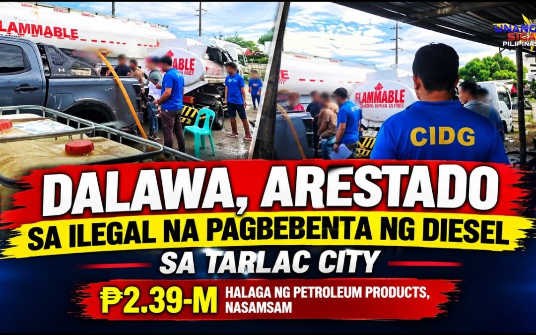 DALAWA, ARESTADO SA ILEGAL NA PAGBEBENTA NG DIESEL SA TARLAC CITY; ₱2.39-M HALAGA NG PETROLEUM PRODUCTS, NASAMSAM