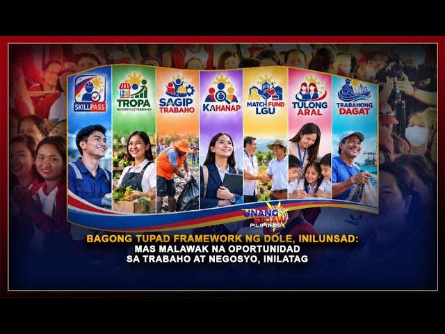 BAGONG TUPAD FRAMEWORK NG DOLE, INILUNSAD: MAS MALAWAK NA OPORTUNIDAD SA TRABAHO AT NEGOSYO, INILATAG