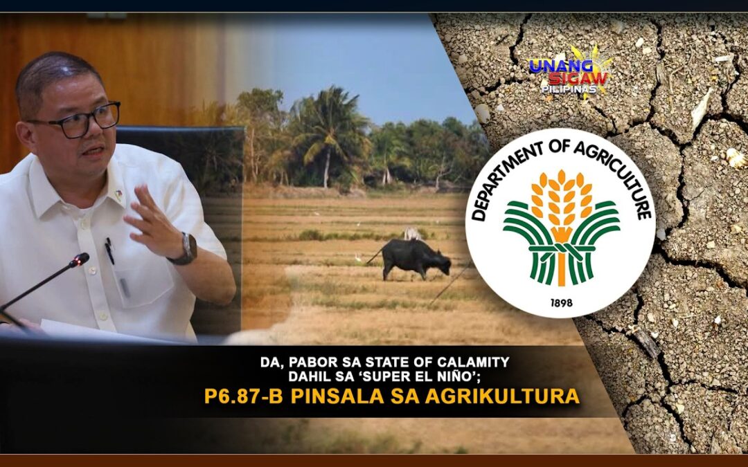 DA, PABOR SA STATE OF CALAMITY DAHIL SA ‘SUPER EL NIÑO’; P6.87-B PINSALA SA AGRIKULTURA