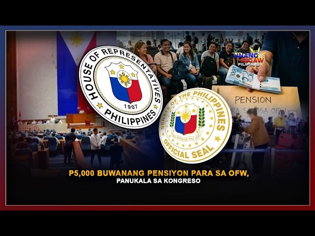 P5,000 BUWANANG PENSIYON PARA SA OFW, PANUKALA SA KONGRESO