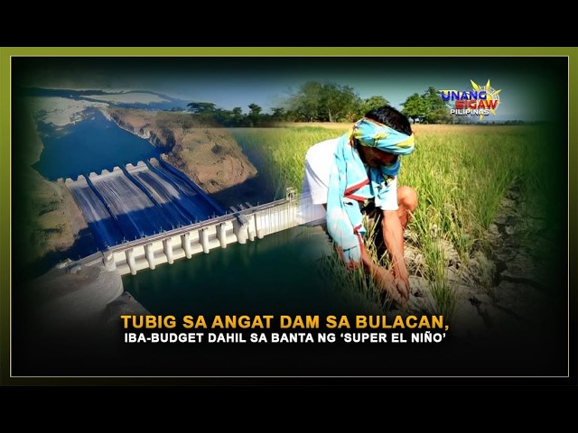 TUBIG SA ANGAT DAM SA BULACAN, IBA-BUDGET DAHIL SA BANTA NG ‘SUPER EL NIÑO’